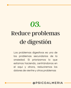 Los problemas digestivos es uno de los problemas secundarios de la ansiedad. Si priorizamos lo que estamos haciendo, centrándonos en el aquí y ahora, reduciremos los dolores de vientre y otros problemas